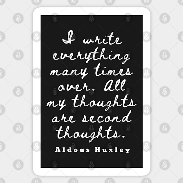 Aldous Leonard Huxley quote: I write everything many times over. All my thoughts are second thoughts Sticker by artbleed